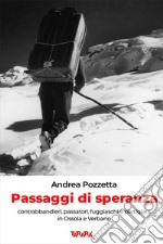 Passaggi di speranza. Contrabbandieri, passatori, fuggiaschi e partigiani in Ossola e Verbano libro