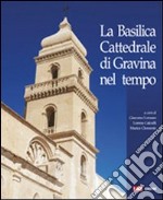 La basilica cattedrale di Gravina nel tempo