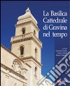 La basilica cattedrale di Gravina nel tempo libro