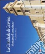 La cattedrale di Gravina. Istantanee di un restauro. Ediz. illustrata