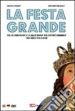 La festa grande. Gli altamurani e la Madonna del Buoncammino, tra fede e folclore. Ediz. italiana, inglese e tedesca. Con CD-ROM