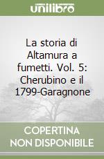 La storia di Altamura a fumetti. Vol. 5: Cherubino e il 1799-Garagnone