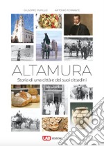 Altamura. Storia di una città e dei suoi cittadini libro