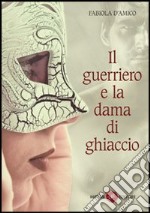 Il guerriero e la dama di ghiaccio libro