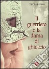 Il guerriero e la dama di ghiaccio libro