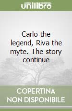 Carlo the legend, Riva the myte. The story continue libro