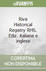 Riva Historical Registry RHS. Ediz. italiana e inglese libro