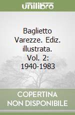 Baglietto Varezze. Ediz. illustrata. Vol. 2: 1940-1983