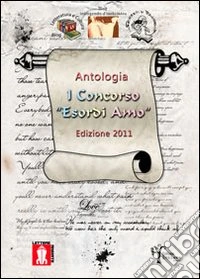 Antologia 1° concorso «Esordi amo» 2011 libro