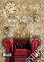 Giocatore di Whisky, bevitore di poker