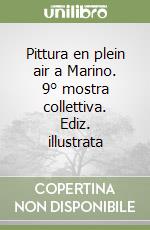 Pittura en plein air a Marino. 9° mostra collettiva. Ediz. illustrata libro