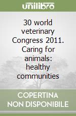 30 world veterinary Congress 2011. Caring for animals: healthy communities libro