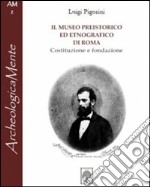 Il museo preistorico ed etnografico di Roma. Costituzione e fondazione libro