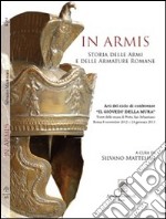 In armis. Contributi per la storia delle armi e delle armature romane libro