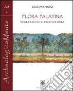 Giacomo Boni. Flora Palatina. Vegetazione e archeologia libro