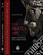 Vlad Dracula Tepes. Dalla Transilvania fino a Bram Stoker libro