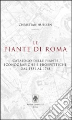 Le piante di Roma. Catalogo delle piante iconografiche e prospettiche dal 1551 al 1748