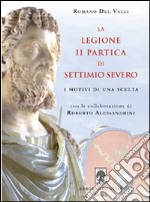 La Legione II Partica di Settimio Severo. I motivi di una scelta libro