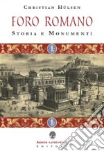 Il Foro Romano. Storia e monumenti libro