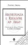 Archeologia e religione ad Argo. I santuari di Apollo Pythios a Ethena Oxyderkes libro