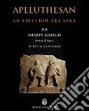 Apeluthesan. Il disvelamento della Stele di Alicarnasso (atto unico: Lo specchio del sole) libro di Castagneri Lucio