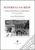 Iuturnai sacrum. La sacra fonte di Giuturna nel Foro Romano (Fons, Lacus, Aedicula) libro