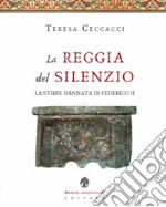 La Reggia del silenzio. La stirpe dannata di Federico II libro