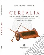 Cerealia. Archeonutrizione e archeogusto nell'evoluzione delle strategie alimentari dei cereali libro