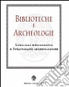 Biblioteche e archeologie. Linguaggi bibliografici e stratigrafie archeologiche libro
