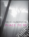 Nieves Alberruche. Place to be. Catalogo della mostra (Roma, 23 gennaio-27 febbraio 2016). Ediz. illustrata libro