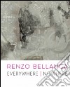 Renzo Bellanca. Everywhere nowhere. Catalogo della mostra (Roma, 21 novembre 2015-15 gennaio 2016). Ediz. illustrata libro