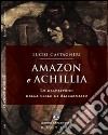 Amazon e Achillia. Le gladiatrici della stele di Alicarnasso libro di Castagneri Lucio