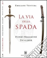 La via della spada. Honjo Masamune - Excalibur libro