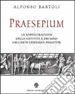 Praesepium. La raffigurazione della Natività e dei Magi nell'arte cristiana primitiva libro