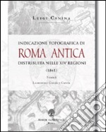 Indicazione topografica di Roma antica distribuita nelle XIV regioni libro