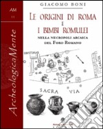 Le origini di Roma e i bimbi romulei della necropoli arcaica nel foro romano libro