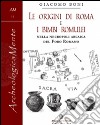 Le origini di Roma e i bimbi romulei della necropoli arcaica nel foro romano libro di Boni Giacomo Garcia Barraco M. E. (cur.)