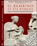 Il bambino in età romana. Dalla nascita all'adolescenza libro