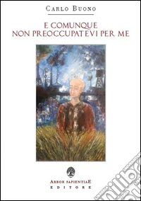 E comunque non preoccupatevi per me