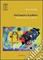 Karl Jaspers e la politica. Dalle origini alla questione della colpa libro usato