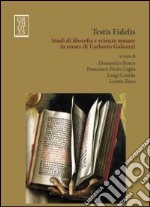 Testis fidelis. Studi di filosofia e scienze umane in onore di Umberto Galeazzi libro usato