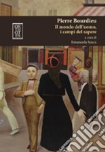 Pierre Bourdieu. Il mondo dell'uomo, i campi del sapere libro