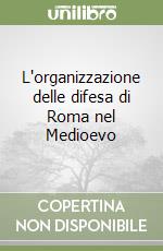 L'organizzazione delle difesa di Roma nel Medioevo libro