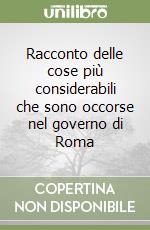 Racconto delle cose più considerabili che sono occorse nel governo di Roma libro