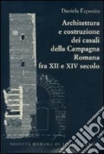 Architettura e costruzione dei casali della campagna romana fra il XII e XIV secolo libro