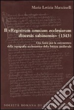 Il «Registrum omnium ecclesiarum diocesis sabinensis» (1343). Testo latino e italiano libro