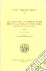 Il regesto del monastero dei SS. Andrea e Gregorio ad clivum scauri. Testo latino a fronte libro