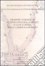 Giuseppe Tomassetti a cento anni dalla morte e la sua opera sulla campagna romana. Atti del Convegno di studio (Roma, 6-7 dicembre 2011) libro