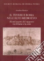 Il Tevere e Roma nell'alto medioevo. Alcuni aspetti del rapporto tra il fiume e la città libro