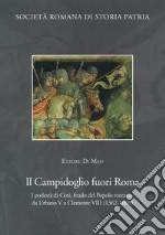 Il Campidoglio fuori Roma. I podestà di Cori, feudo del popolo romano, da Urbano V a Clemente VIII (1362-1605) libro